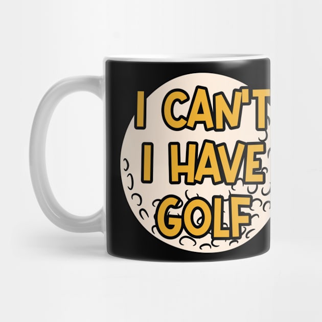 I Can't I Have Golf by ardp13